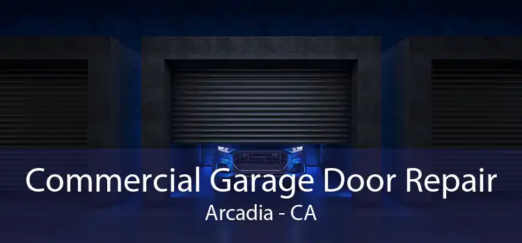 Commercial Garage Door Repair Arcadia - CA