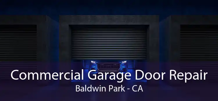 Commercial Garage Door Repair Baldwin Park - CA