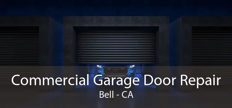 Commercial Garage Door Repair Bell - CA
