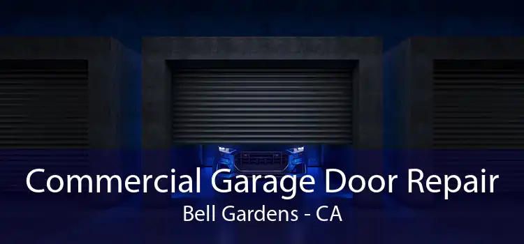 Commercial Garage Door Repair Bell Gardens - CA