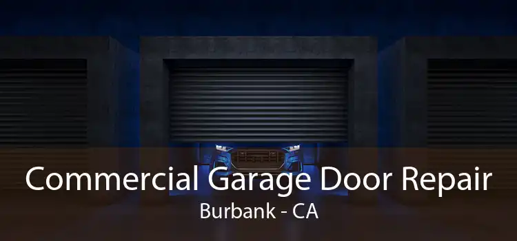 Commercial Garage Door Repair Burbank - CA