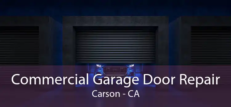 Commercial Garage Door Repair Carson - CA