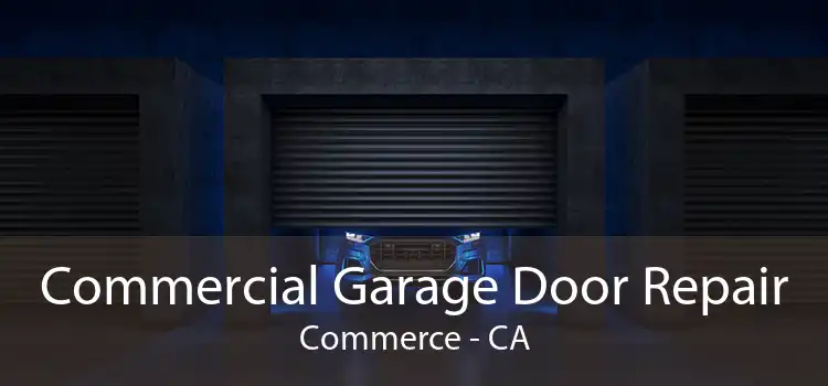 Commercial Garage Door Repair Commerce - CA