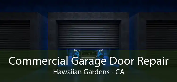 Commercial Garage Door Repair Hawaiian Gardens - CA