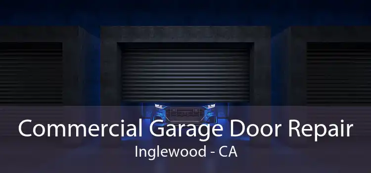 Commercial Garage Door Repair Inglewood - CA