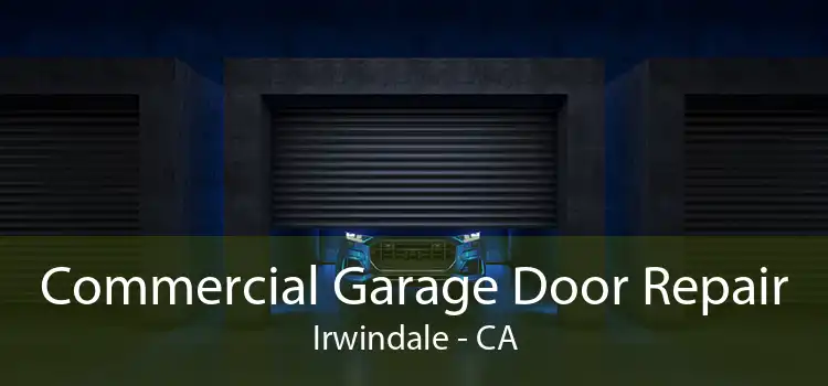 Commercial Garage Door Repair Irwindale - CA