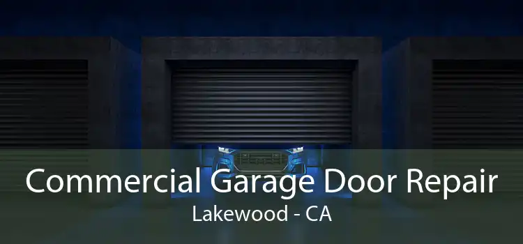 Commercial Garage Door Repair Lakewood - CA