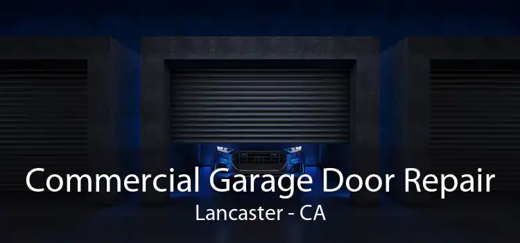 Commercial Garage Door Repair Lancaster - CA