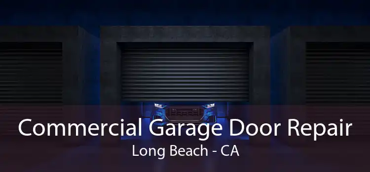 Commercial Garage Door Repair Long Beach - CA