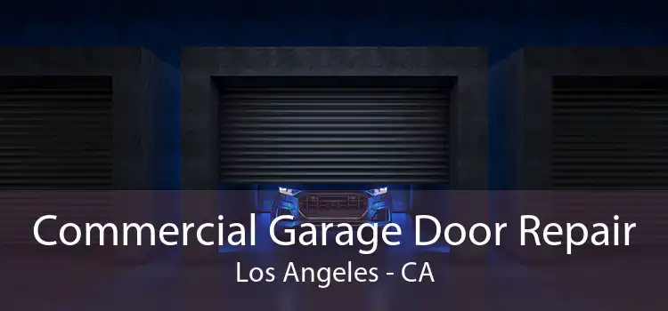 Commercial Garage Door Repair Los Angeles - CA