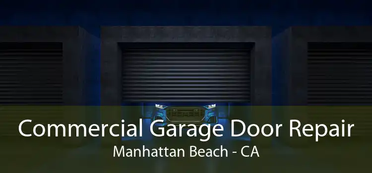 Commercial Garage Door Repair Manhattan Beach - CA