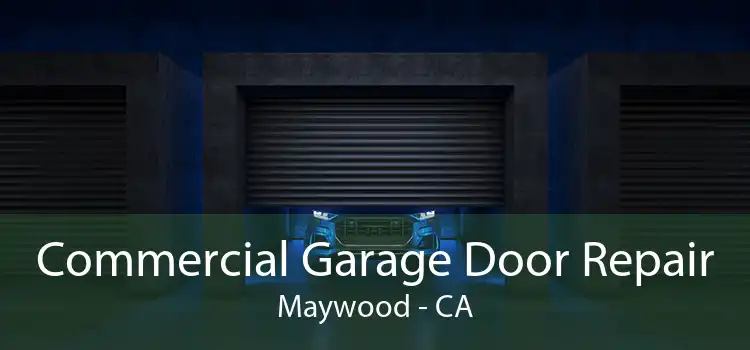 Commercial Garage Door Repair Maywood - CA