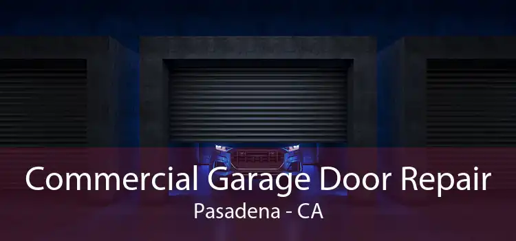 Commercial Garage Door Repair Pasadena - CA