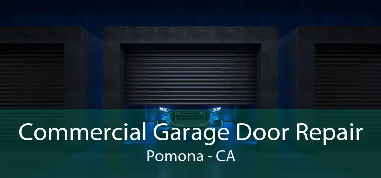 Commercial Garage Door Repair Pomona - CA