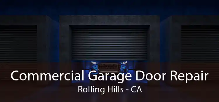 Commercial Garage Door Repair Rolling Hills - CA