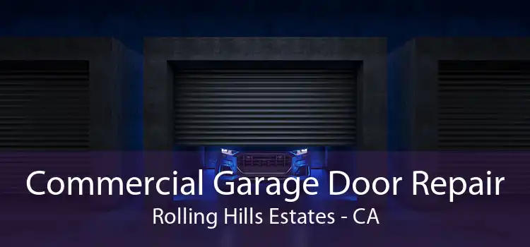 Commercial Garage Door Repair Rolling Hills Estates - CA