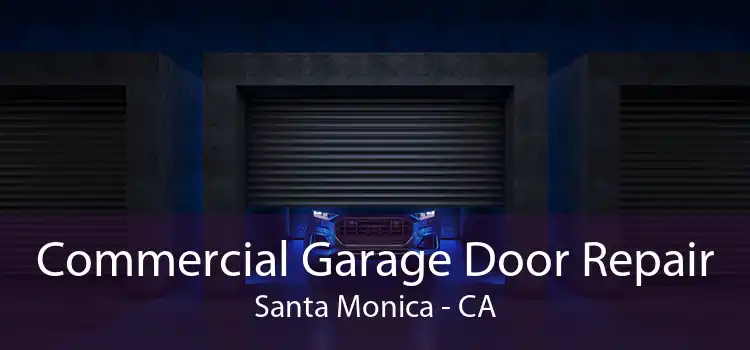 Commercial Garage Door Repair Santa Monica - CA
