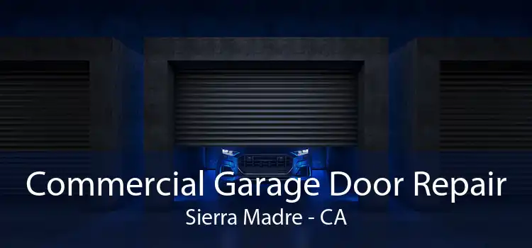 Commercial Garage Door Repair Sierra Madre - CA