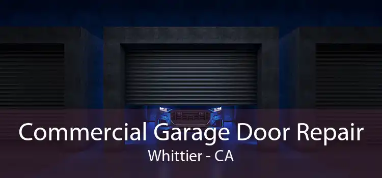 Commercial Garage Door Repair Whittier - CA