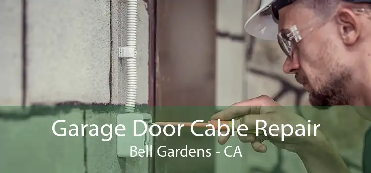 Garage Door Cable Repair Bell Gardens - CA