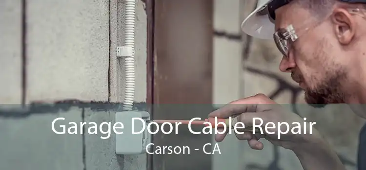 Garage Door Cable Repair Carson - CA
