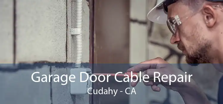Garage Door Cable Repair Cudahy - CA