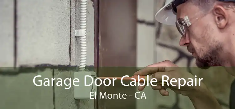 Garage Door Cable Repair El Monte - CA