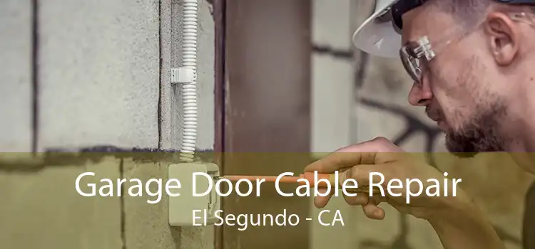 Garage Door Cable Repair El Segundo - CA