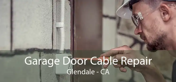 Garage Door Cable Repair Glendale - CA