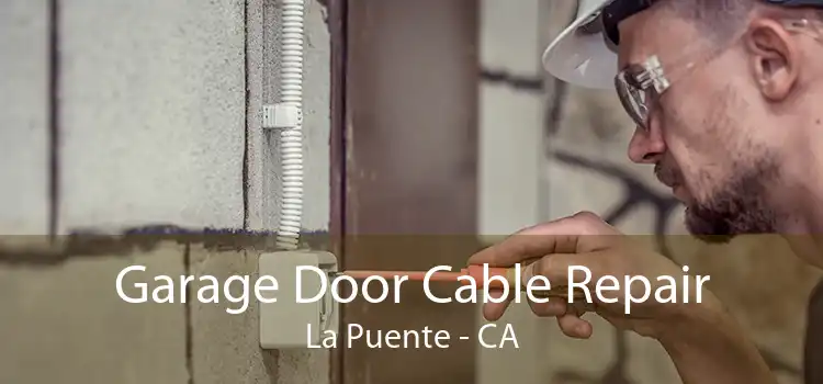 Garage Door Cable Repair La Puente - CA