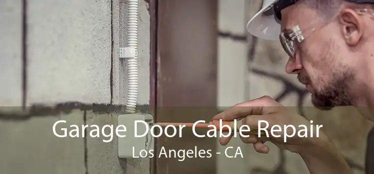 Garage Door Cable Repair Los Angeles - CA