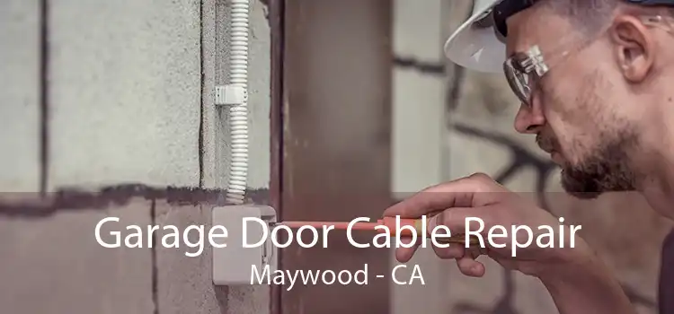 Garage Door Cable Repair Maywood - CA
