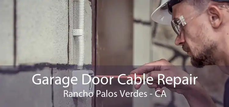 Garage Door Cable Repair Rancho Palos Verdes - CA