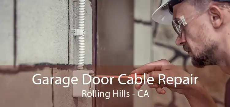 Garage Door Cable Repair Rolling Hills - CA