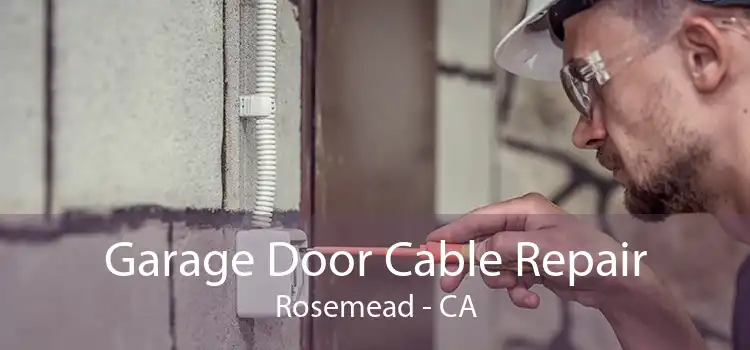 Garage Door Cable Repair Rosemead - CA