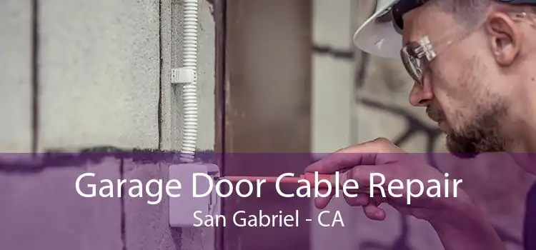 Garage Door Cable Repair San Gabriel - CA