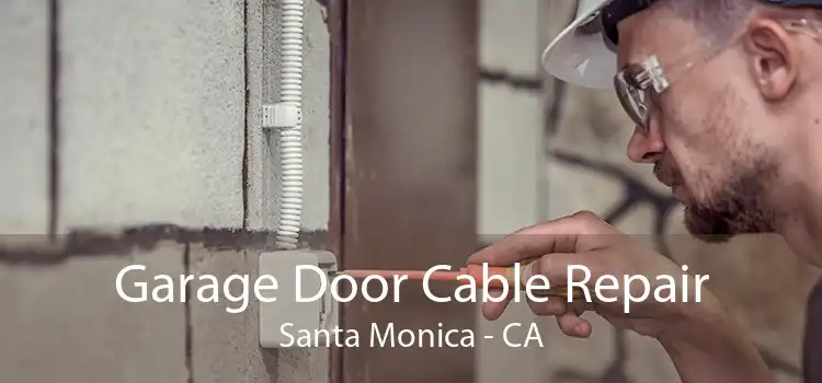 Garage Door Cable Repair Santa Monica - CA
