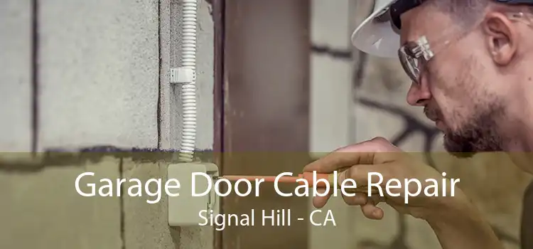 Garage Door Cable Repair Signal Hill - CA