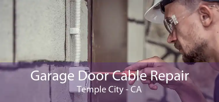 Garage Door Cable Repair Temple City - CA