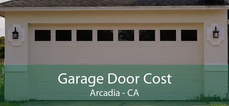 Garage Door Cost Arcadia - CA