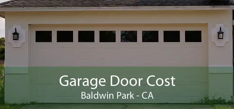 Garage Door Cost Baldwin Park - CA