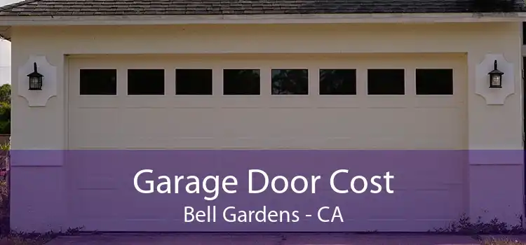 Garage Door Cost Bell Gardens - CA