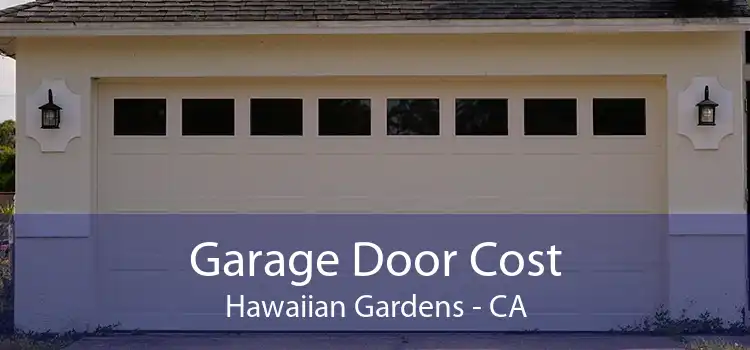 Garage Door Cost Hawaiian Gardens - CA