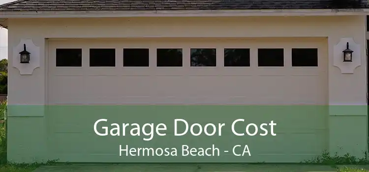 Garage Door Cost Hermosa Beach - CA