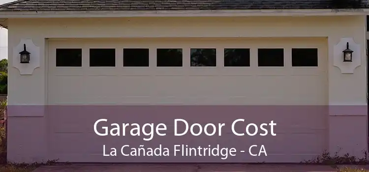 Garage Door Cost La Cañada Flintridge - CA