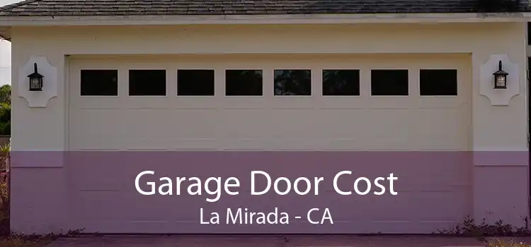 Garage Door Cost La Mirada - CA