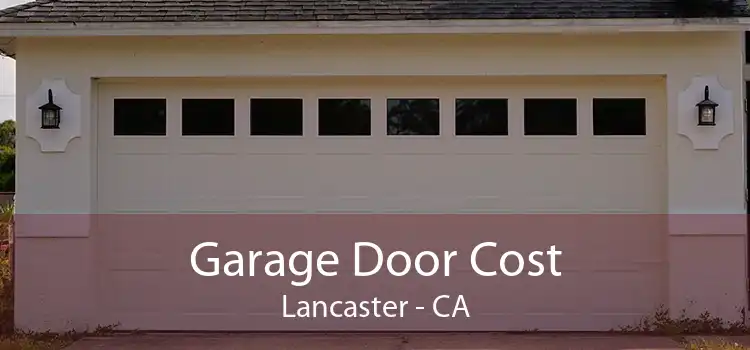 Garage Door Cost Lancaster - CA