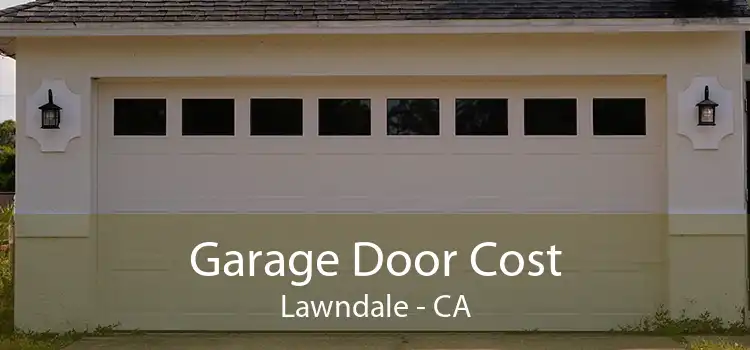 Garage Door Cost Lawndale - CA