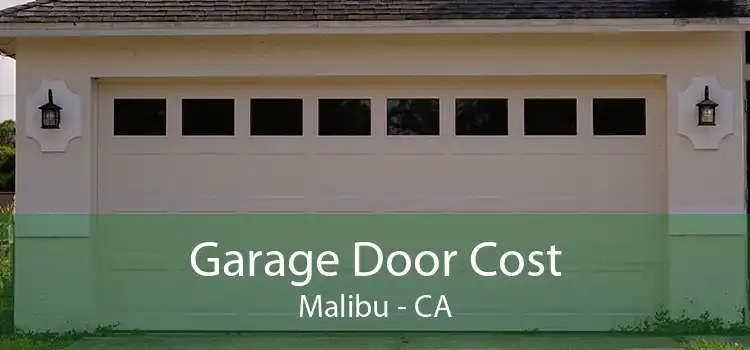 Garage Door Cost Malibu - CA