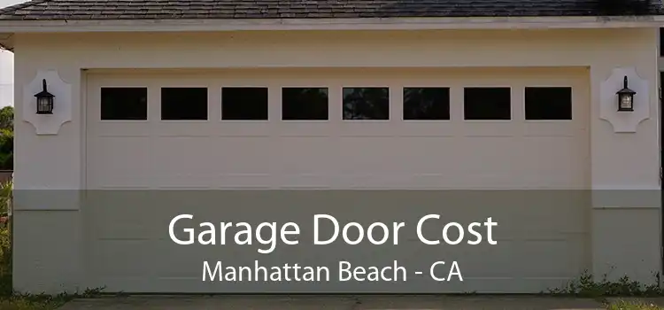 Garage Door Cost Manhattan Beach - CA